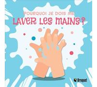 Pourquoi je dois me laver les mains ?