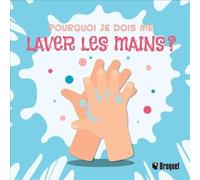 Pourquoi je dois me laver les mains ?