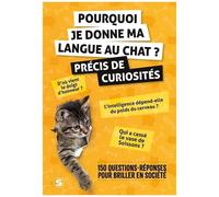 Pourquoi Je Donne Ma Langue Au Chat ? Précis De Curiosités - 150 Questions-Réponses Pour Briller En Société