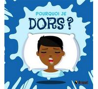 Pourquoi je dors ? - DUFRESNE EMILIE - Broquet Eds - cartonné - Document jeunesse