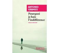 Pourquoi je hais l'indifférence Antonio Gramsci (Auteur), Martin Rueff (Préface), Martin Rueff (Traduction)