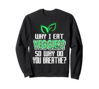 Pourquoi Je Mange des légumes ? Pourquoi respirez-Vous ? Cadeau végétalien Amusant Sweatshirt