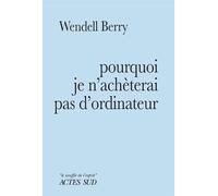 Pourquoi je n'achèterai pas d'ordinateur - Wendell Berry - Actes sud - broché - Roman