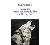 Claire Barré – Pourquoi je n'ai pas écrit de film sur Sitting Bull