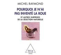 Pourquoi je n'ai pas inventé la roue Et autres surprises de la sélection naturelle - Michel Raymond - Odile Jacob - broché - Etude