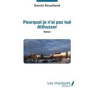 Pourquoi je n'ai pas tué Althusser Daniel Roualland (Auteur)