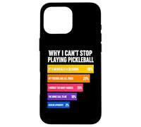 Pourquoi Je ne Peux Pas arrêter de Jouer au Pickleball Raisons Coque pour iPhone 16 Pro Max