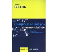 Pourquoi je ne suis pas altermondialiste Eloge de l'antimondialisation - André Bellon - Mille Et Une Nuits - broché - Essai
