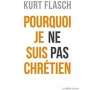Pourquoi je ne suis pas chrétien Kurt Flasch (Auteur), Jean-Marie Paul (Traduction)