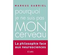 Pourquoi je ne suis pas mon cerveau - Gabriel Markus - Lattes - broché - Essai