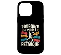 Pourquoi Je Perds A La Petanque Funny French Petanque Coque pour iPhone 14 Pro Max