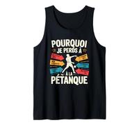 Pourquoi Je Perds A La Petanque Funny French Petanque Débardeur