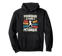 Pourquoi Je Perds A La Petanque Funny French Petanque Sweat à Capuche