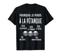 Pourquoi Je perds à la pétanque Humour bouliste drôle T-Shirt