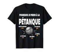 Pourquoi Je perds à la pétanque Joueur Boules bouliste T-Shirt