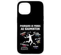 Pourquoi Je perds au Badminton Joueur de Badminton Bad Drôle Coque pour iPhone 15