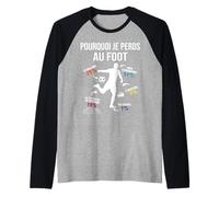 Pourquoi Je perds au Football Footballeur Joueur de Foot Manche Raglan