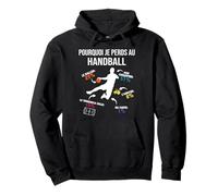 Pourquoi Je perds au Hand Handball Joueur Handballeur Drôle Sweat à Capuche