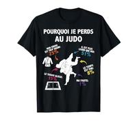 Pourquoi Je perds au Judo Judoka Art Martial Japonais Humour T-Shirt