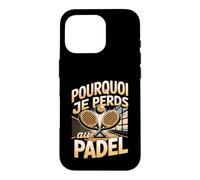 Pourquoi Je Perds Au Padel Joueur Raquette Coque pour iPhone 16 Pro