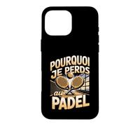 Pourquoi Je Perds Au Padel Joueur Raquette Coque pour iPhone 16 Pro Max