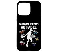 Pourquoi Je perds au Padel Padeliste pade Joueur Fans Humour Coque pour iPhone 15 Pro Max