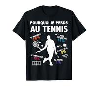 Pourquoi Je perds au Tennis Joueur Amateur de Tennis drôle T-Shirt