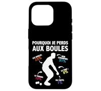 Pourquoi Je perds aux Boules Boccia Boule Pétanque Drôle Coque pour iPhone 16 Pro