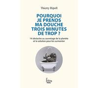 Pourquoi je prends ma douche 3 minutes de trop ? - 14 obstacles au sauvetage de la planète et la sol