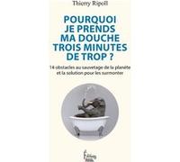 Pourquoi je prends ma douche 3 minutes de trop ? - 14 obstacles au sauvetage de la planète et la sol