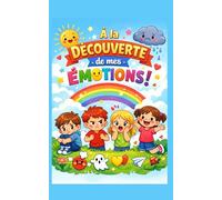Pourquoi je ressens ça ?: Comprendre ses émotions quand on est enfant - Tristesse, colère, peur, joie, jalousie, solitude et stress