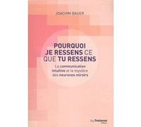 Pourquoi je ressens ce que tu ressens - La communication intuitive et le mystère des neurones miroir Joachim Bauer (Auteur), Claude Dhorbais (Traduction)