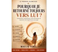 Pourquoi je retourne toujours vers lui ?: Comprendre l'attachement, sortir de la boucle et reprendre votre dignité sans vous juger