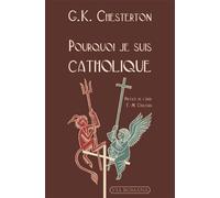 Pourquoi je suis catholique - Gilbert Keith Chesterton - Via Romana - broché - Essai