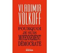 Pourquoi je suis moyennement démocrate Vladimir Volkoff (Auteur)