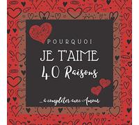 POURQUOI JE T'AIME | 40 raisons à compléter avec AMOUR: Album souvenir à remplir pour dire JE T'AIME | Espaces pour écrire, dessiner, coller des ... Valentin, un anniversaire, mariage, Noël..