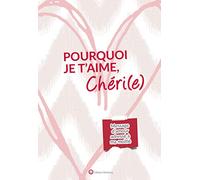 Pourquoi je t'aime, Chéri(e): Message d'amour adressé à ma moitié