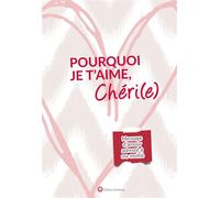 Pourquoi je t'aime, Chéri(e) Message d'amour adressé à ma moitié - Lucie Dunand - Wartberg Verlag - relié - Papeterie