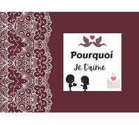 Pourquoi je t'aime: livre romantique personnalisé, prés remplis, avec les raisons pour lesquelles vous aimez votre partenaire, cadeau Saint-Valentin, ... couple, fiançailles pour homme et femme
