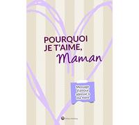 Pourquoi je t'aime, Maman: Message d'amour adressé à ma mère