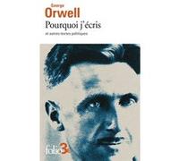 Pourquoi j'écris et autres textes politiques