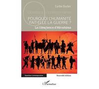 Pourquoi l’humanité fait-elle la guerre ? La conscience d’Hiroshima - Lydie Bader - L'harmattan - broché - Essai