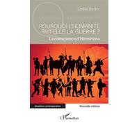 Pourquoi l’humanité fait-elle la guerre ? La conscience d’Hiroshima - Lydie Bader - L'harmattan - broché - Essai