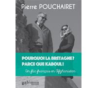 Pourquoi la Bretagne ? Parce que Kaboul ! Un flic français en Afghanistan - Pierre Pouchairet - Du Palemon Eds - broché - Roman