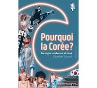 Pourquoi la Corée ?: La vague coréenne et nous