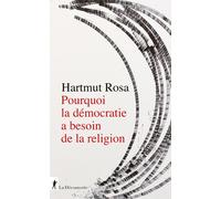 Pourquoi la démocratie a besoin de la religion - Hartmut Rosa - La découverte - broché - Essai