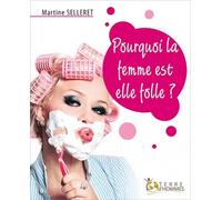 Pourquoi La Femme Est-Elle Folle ?
