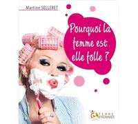 Pourquoi la femme est-elle folle?
