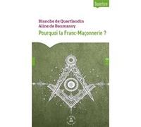 Pourquoi la Franc-Maçonnerie ? Aline de Baumanoy (Auteur), Blanche de Quartlaudin (Auteur)