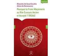 Pourquoi la Franc-Maçonnerie au Rite Écossais Ancien et Accepté ? (REAA) - Blanche de Quartlaudin - Le Compas Dans L'oeil - broché - Essai